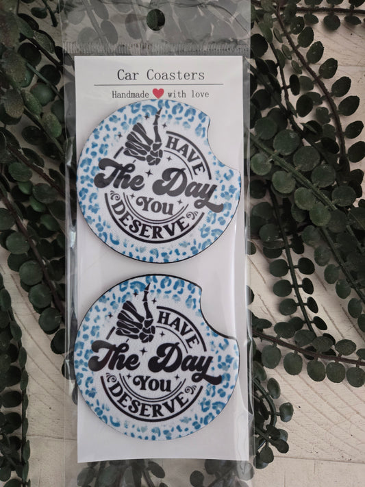 Have the day you deserve car coasters